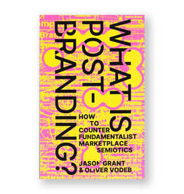 What Is Post-Branding?: How to Counter Fundamentalist Marketplace Semiotics