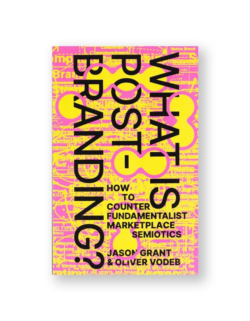 What Is Post-Branding?: How to Counter Fundamentalist Marketplace Semiotics