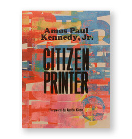 Amos Paul Kennedy, Jr.: Citizen Printer